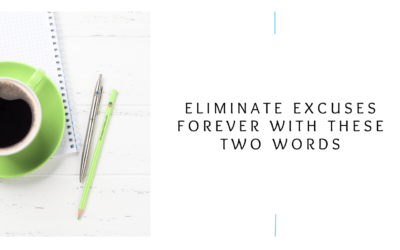 Eliminate Excuses Forever With These Two Words