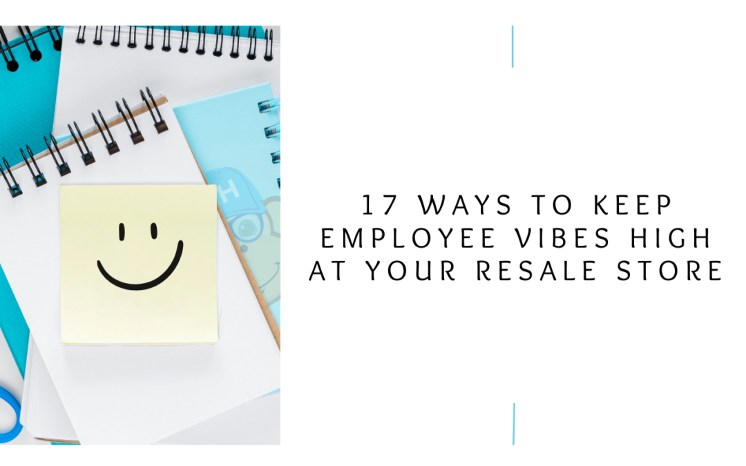 17 Ways To Keep Employee Vibes High at Your Resale Store