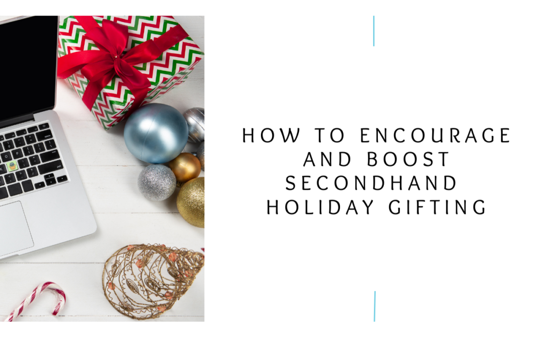 How To Encourage and Boost Secondhand Holiday Gifting