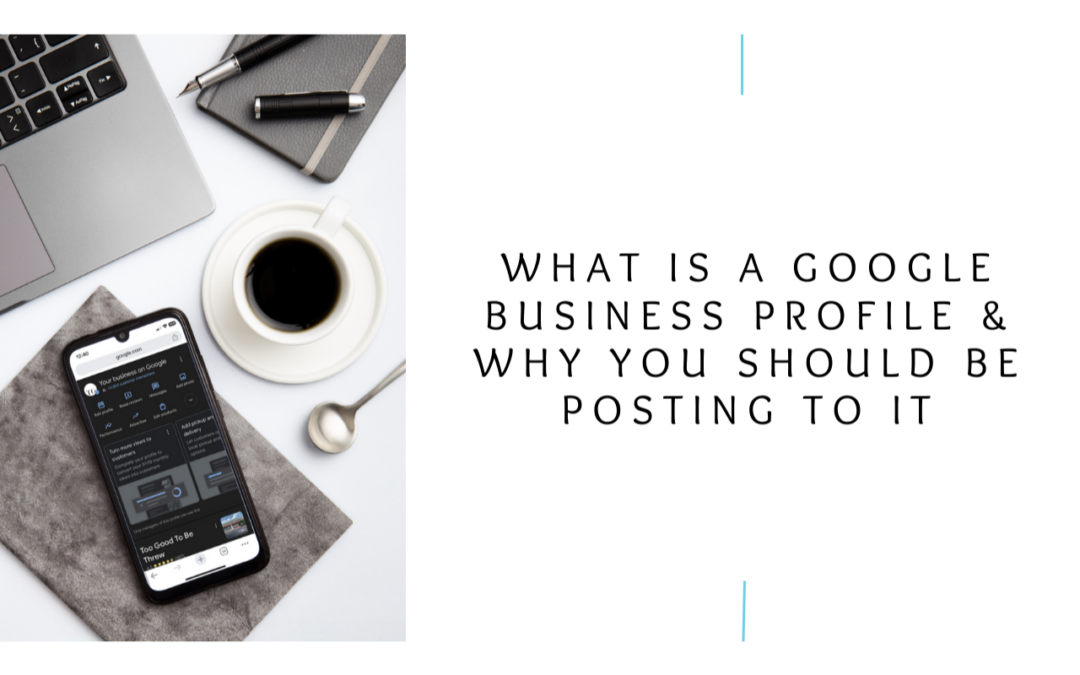 What Is a Google Business Profile & Why You Should Be Posting To It