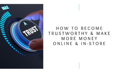 How to Become Trustworthy & Make More Money Online & In-store