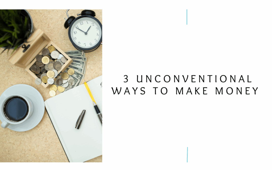 3 Unconventional Ways To Make Money