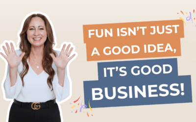 Fun Isn’t Just a Good Idea, Its Good Business